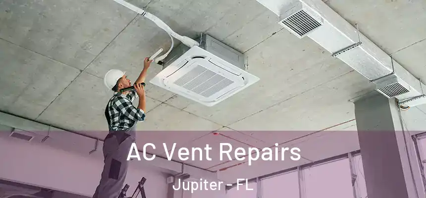  AC Vent Repairs Jupiter - FL