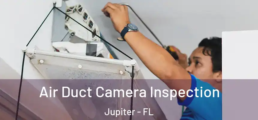 Air Duct Camera Inspection Jupiter - FL