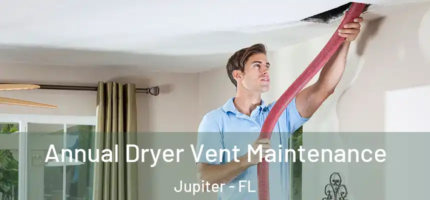 Annual Dryer Vent Maintenance Jupiter - FL