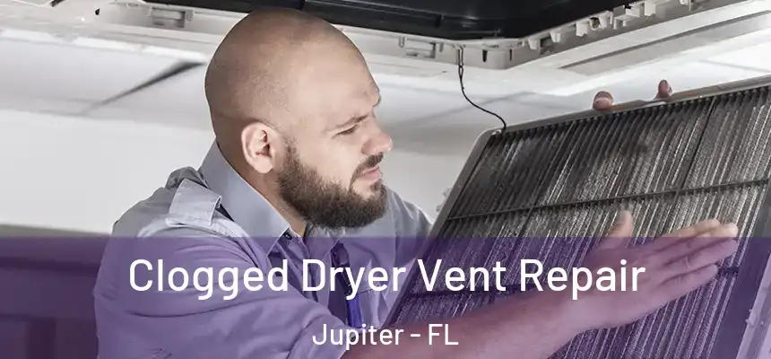 Clogged Dryer Vent Repair Jupiter - FL