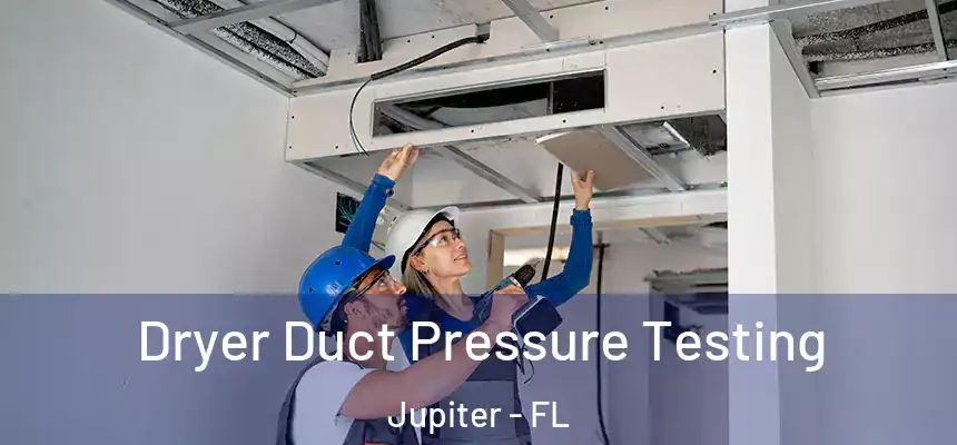 Dryer Duct Pressure Testing Jupiter - FL