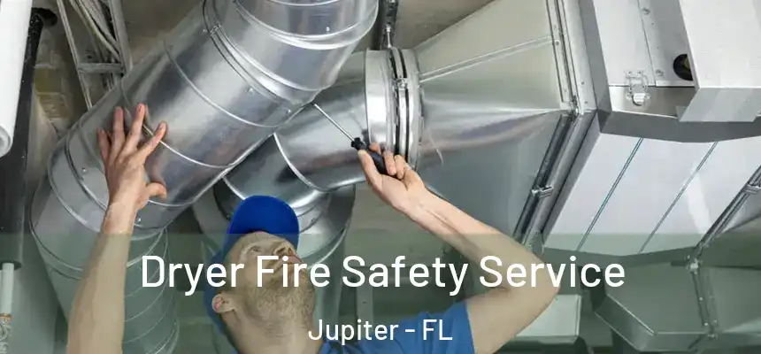 Dryer Fire Safety Service Jupiter - FL