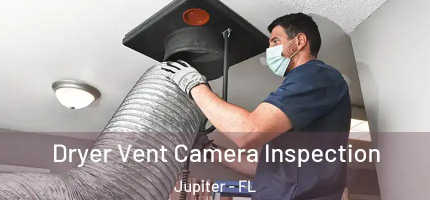  Dryer Vent Camera Inspection Jupiter - FL