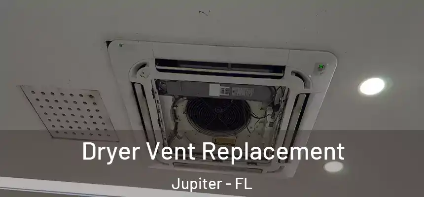 Dryer Vent Replacement Jupiter - FL