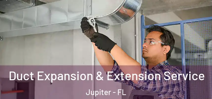 Duct Expansion & Extension Service Jupiter - FL