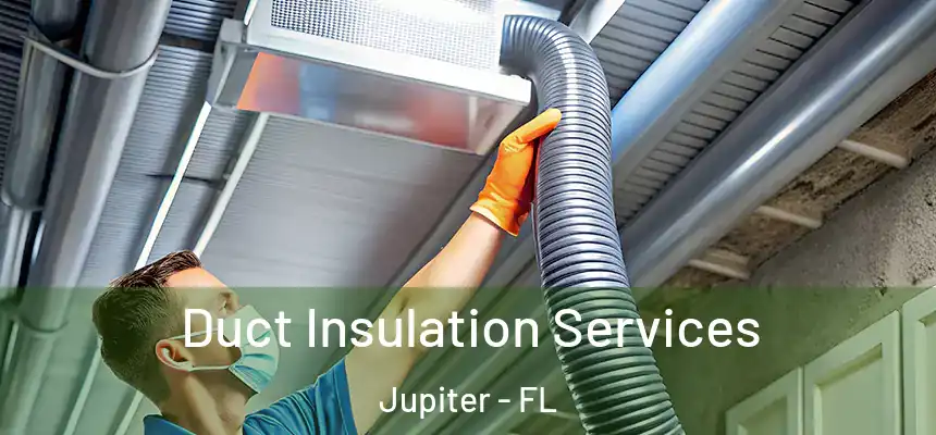  Duct Insulation Services Jupiter - FL