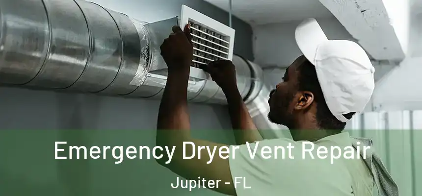 Emergency Dryer Vent Repair Jupiter - FL