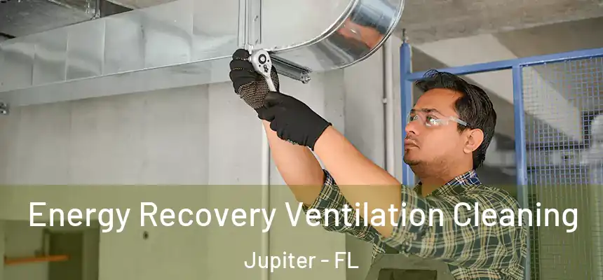 Energy Recovery Ventilation Cleaning Jupiter - FL