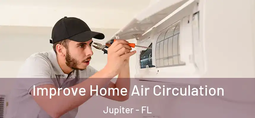  Improve Home Air Circulation Jupiter - FL