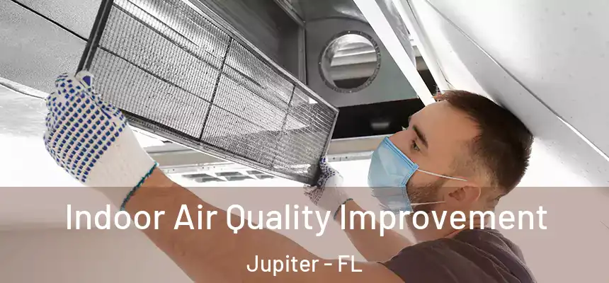 Indoor Air Quality Improvement Jupiter - FL