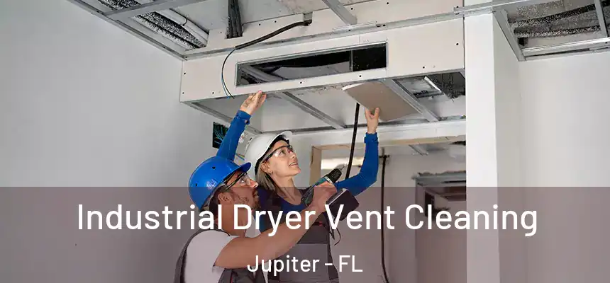 Industrial Dryer Vent Cleaning Jupiter - FL
