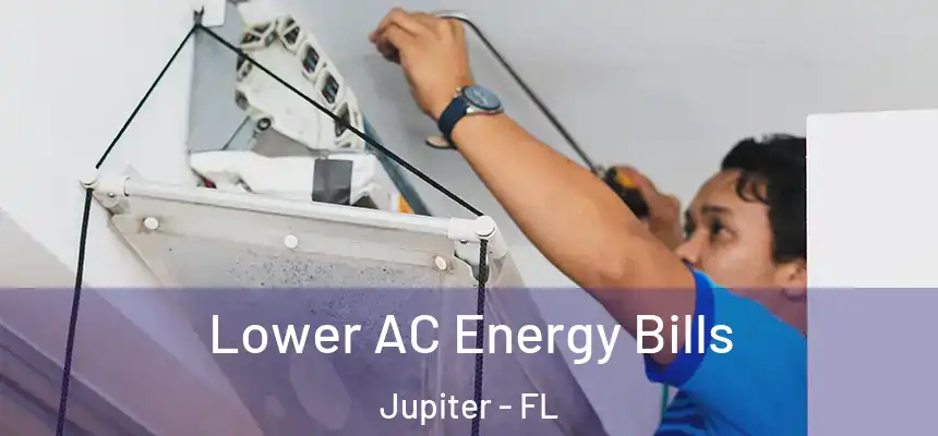 Lower AC Energy Bills Jupiter - FL