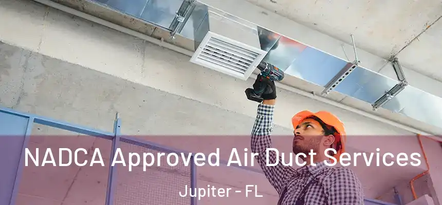 NADCA Approved Air Duct Services Jupiter - FL