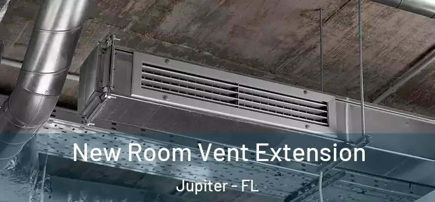  New Room Vent Extension Jupiter - FL