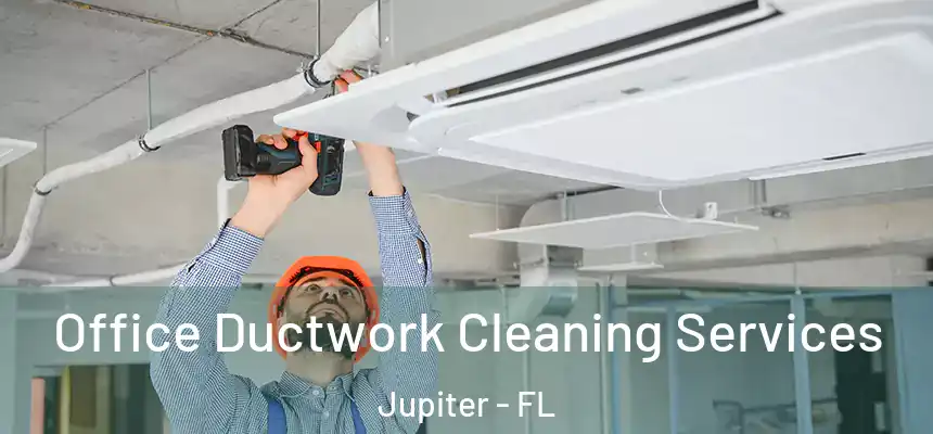  Office Ductwork Cleaning Services Jupiter - FL