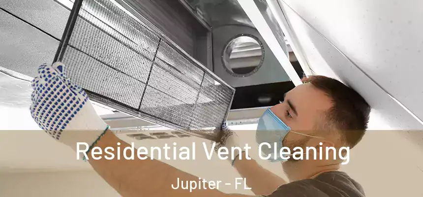 Residential Vent Cleaning Jupiter - FL