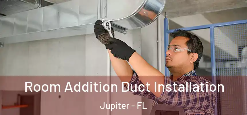  Room Addition Duct Installation Jupiter - FL