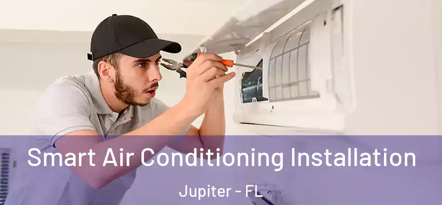  Smart Air Conditioning Installation Jupiter - FL